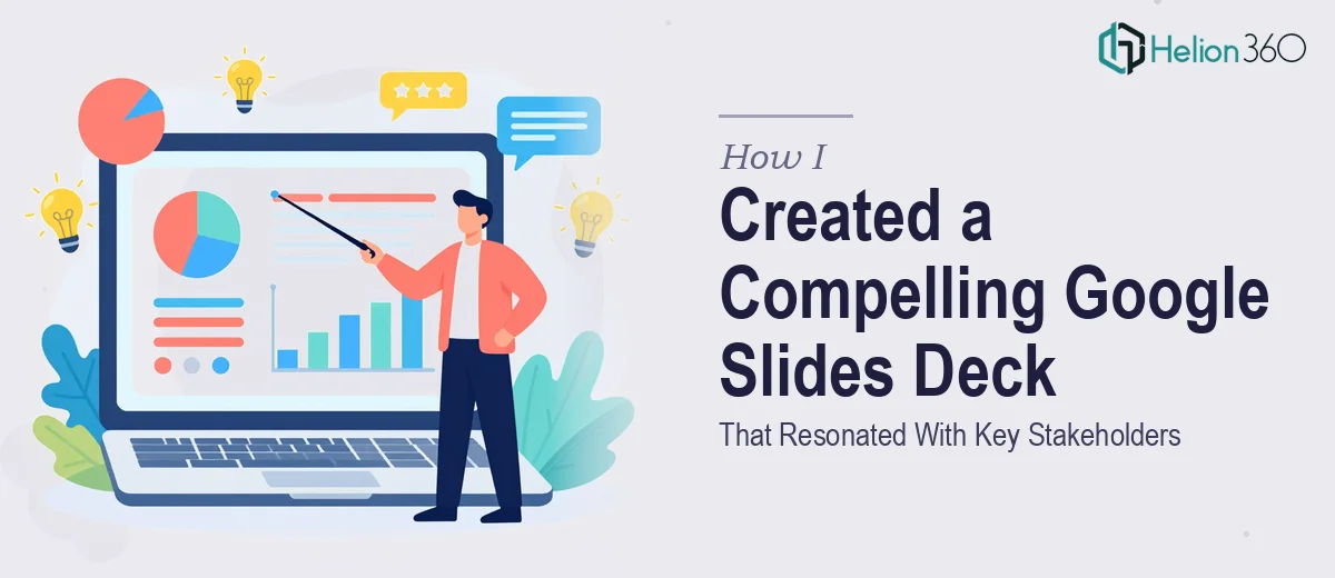 How I Created a Visually Compelling Google Slides Deck That Resonated With Key Stakeholders