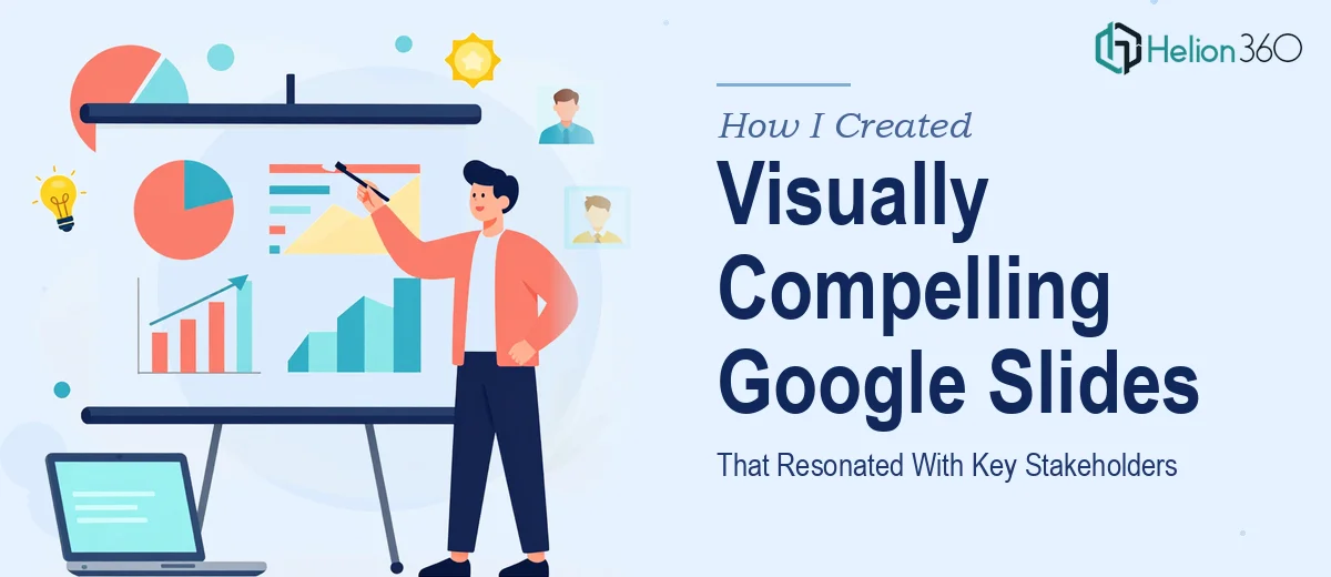 How I Created a Visually Compelling Google Slides Deck That Resonated With Key Stakeholders