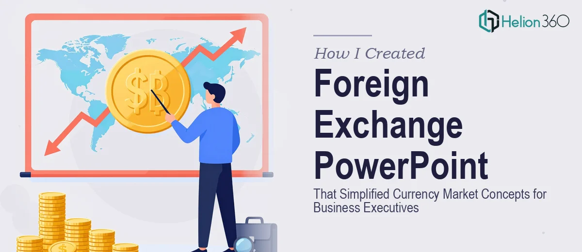 How I Created an 8-Slide Foreign Exchange PowerPoint That Simplified Currency Market Concepts for Business Executives