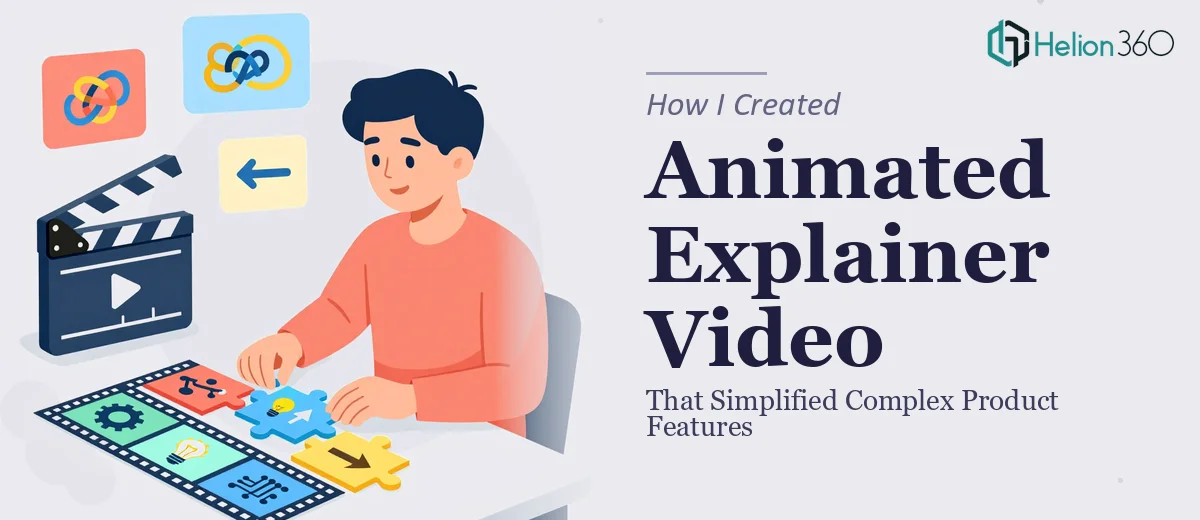 How I Created an Animated Explainer Video That Simplified Complex Product Features
