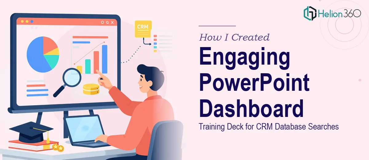 How I Created an Engaging PowerPoint Dashboard Training Deck for CRM Database Searches