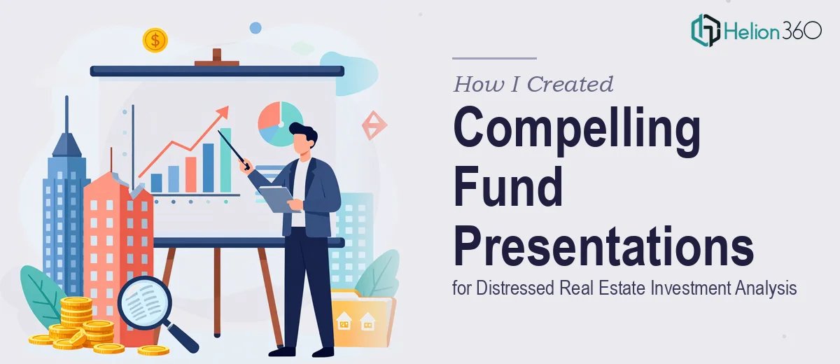 How I Created Compelling Fund Presentations for Distressed Real Estate Investment Analysis
