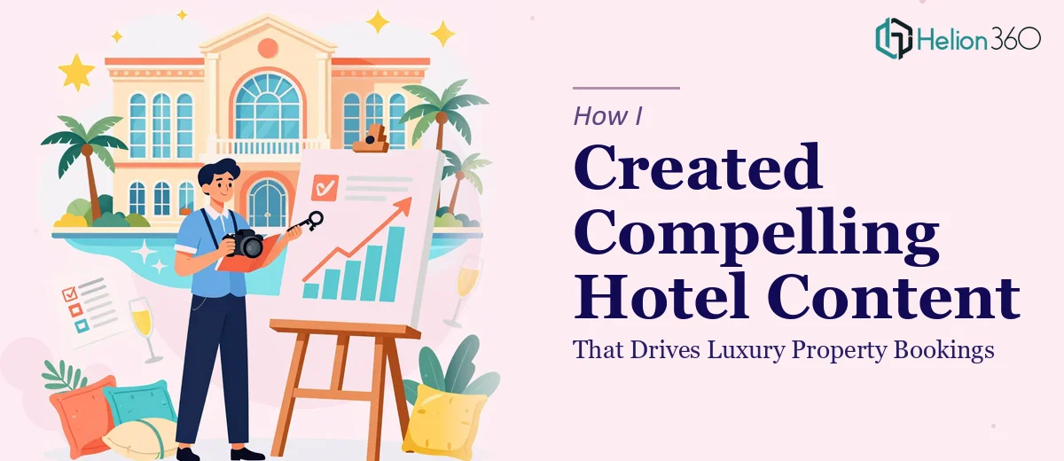 How I Created Compelling Hotel Content That Drives Luxury Property Bookings