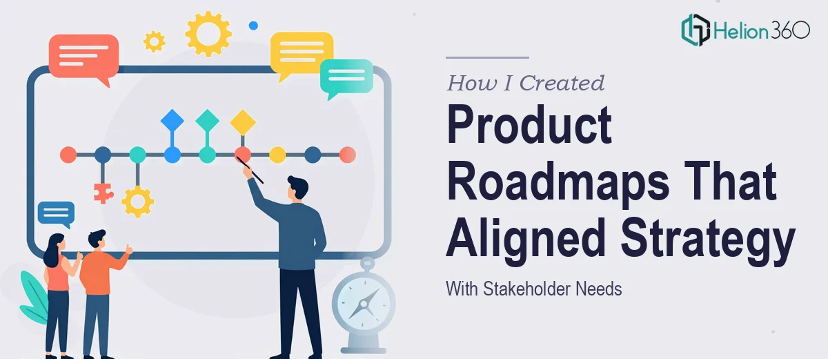 How I Created Digital Product Management Roadmaps That Aligned Strategy With Stakeholder Needs