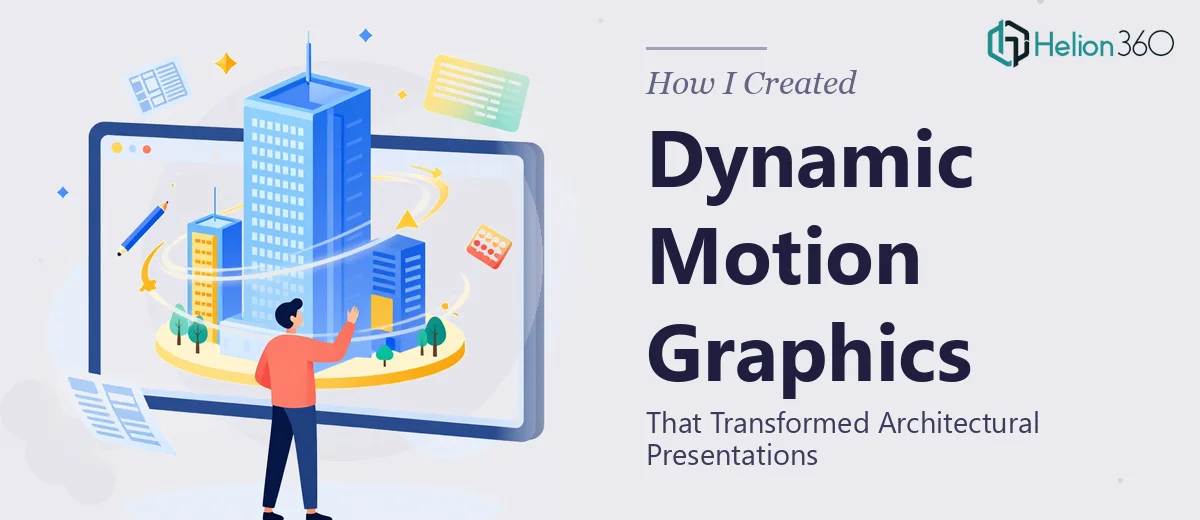 How I Created Dynamic Motion Graphics That Transformed Architectural Presentations
