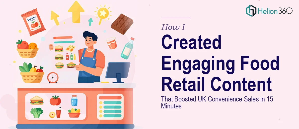 How I Created Engaging Food Retail Content That Boosted UK Convenience Sales in 15 Minutes