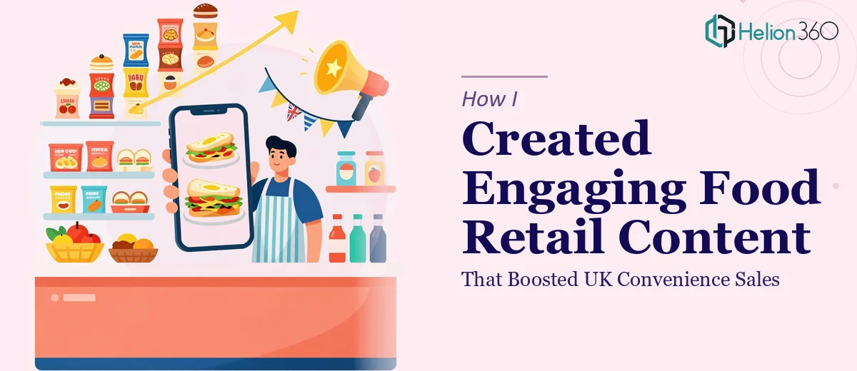 How I Created Engaging Food Retail Content That Boosted UK Convenience Sales