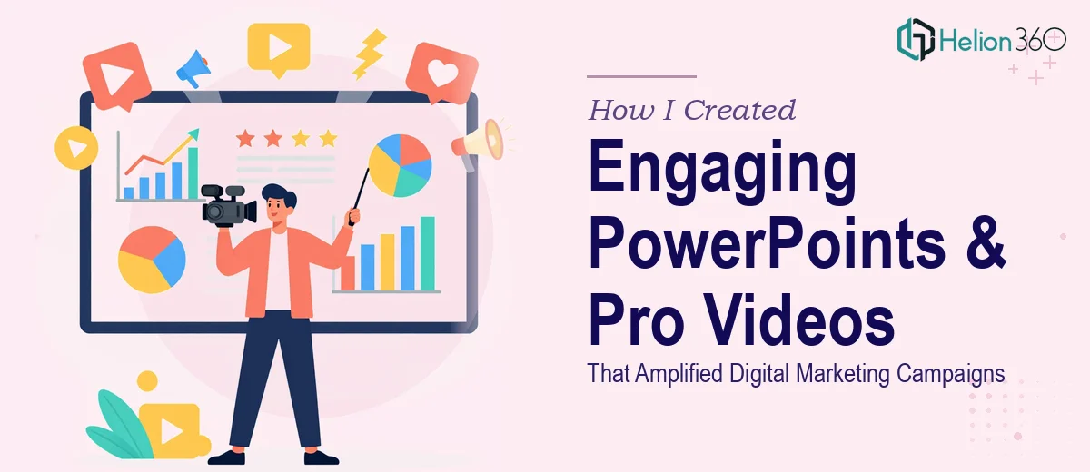 How I Created Engaging PowerPoint Presentations and Professional Videos That Amplified Digital Marketing Campaigns