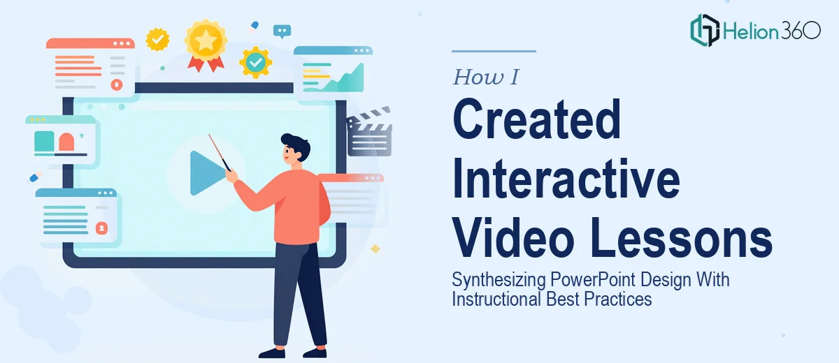 How I Created Interactive Video Lesson Capsules by Synthesizing PowerPoint Design With Instructional Best Practices