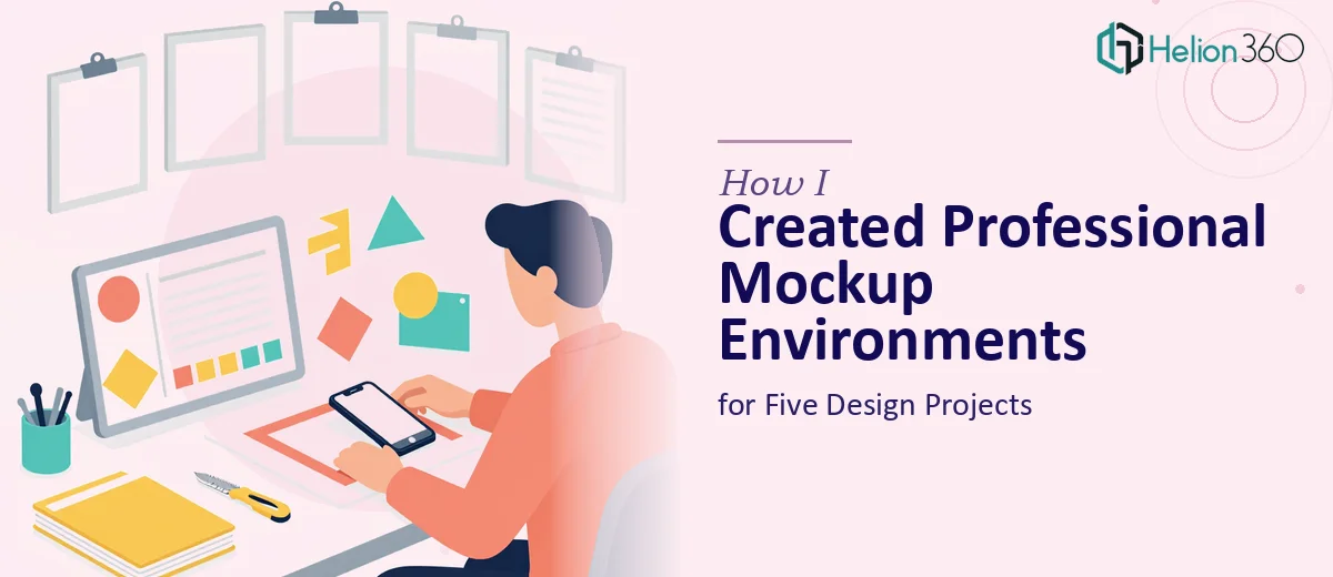 How I Created Professional Mockup Environments for Five Design Projects