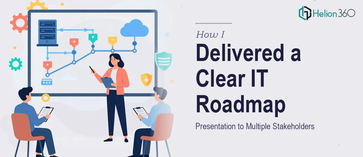 How I Delivered a Clear IT Infrastructure Roadmap Presentation to Multiple Stakeholders