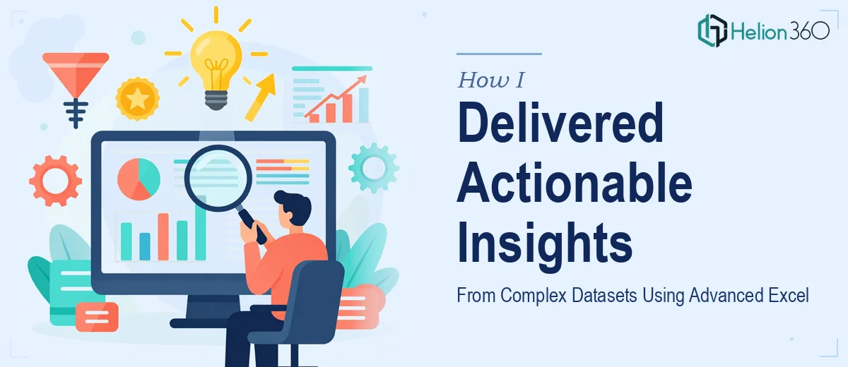 How I Delivered Actionable Insights From Complex Datasets Using Advanced Excel Techniques