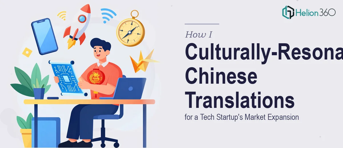 How I Delivered Culturally-Resonant Chinese Translations for a Tech Startup's Market Expansion