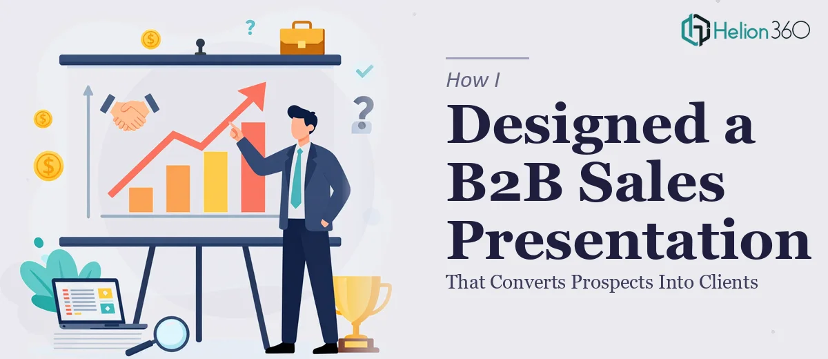 How I Designed a B2B Sales Presentation That Converts Prospects Into Clients