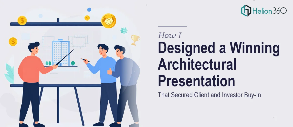 How I Designed a Compelling Architectural Presentation That Secured Client and Investor Buy-In