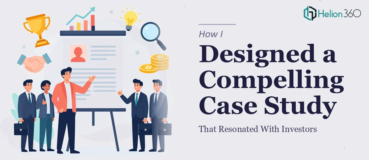 How I Designed a Compelling Case Study That Resonated With Investors