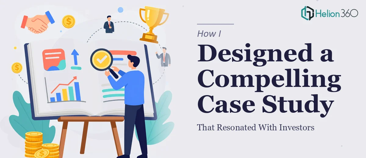 How I Designed a Compelling Case Study That Resonated With Investors