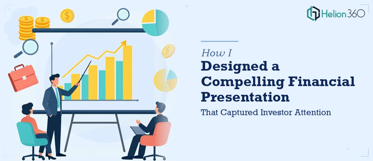 How I Designed a Compelling Financial Presentation That Captured Investor Attention