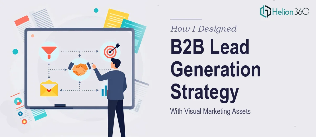How I Designed a Comprehensive B2B Lead Generation Strategy With Visual Marketing Assets