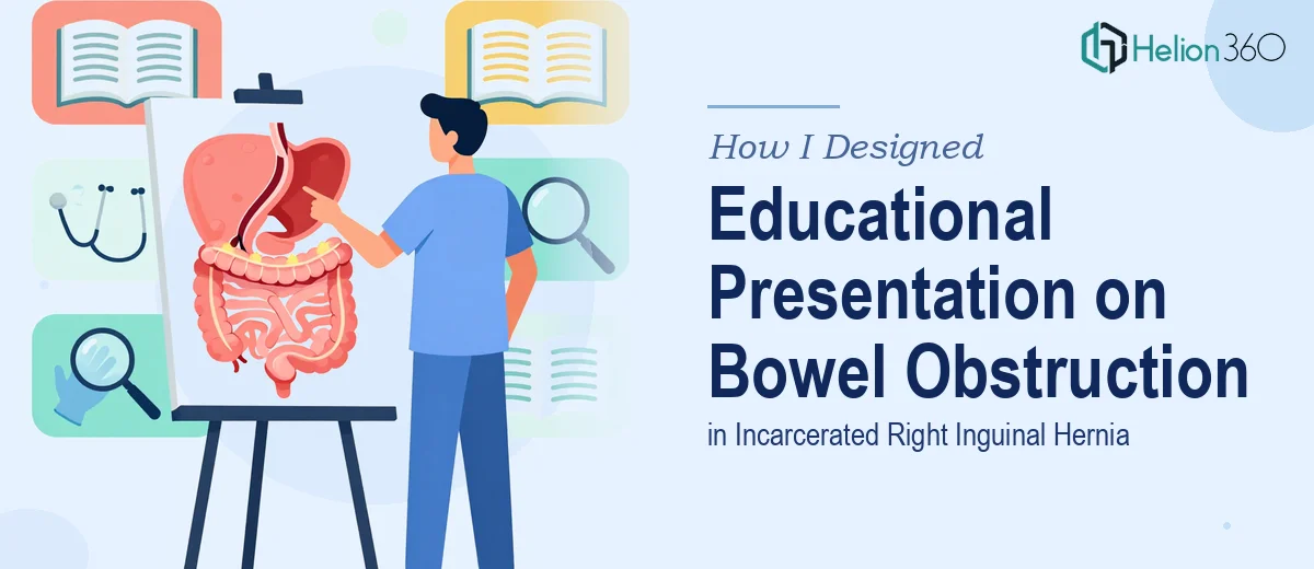 How I Designed a Comprehensive Educational Presentation on Closed-Loop Bowel Obstruction in Incarcerated Right Inguinal Hernia