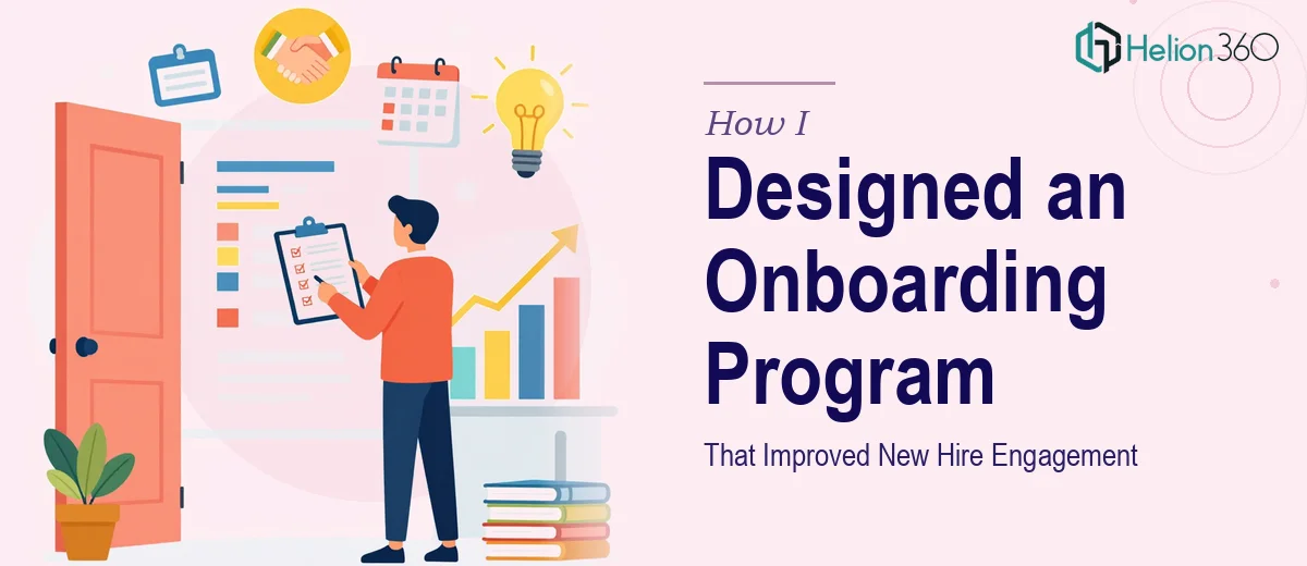 How I Designed a Comprehensive Onboarding Program That Improved New Hire Engagement