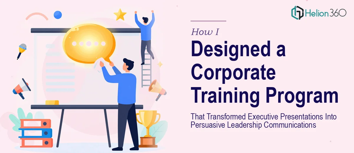 How I Designed a Corporate Training Program That Transformed Executive Presentations Into Persuasive Leadership Communications