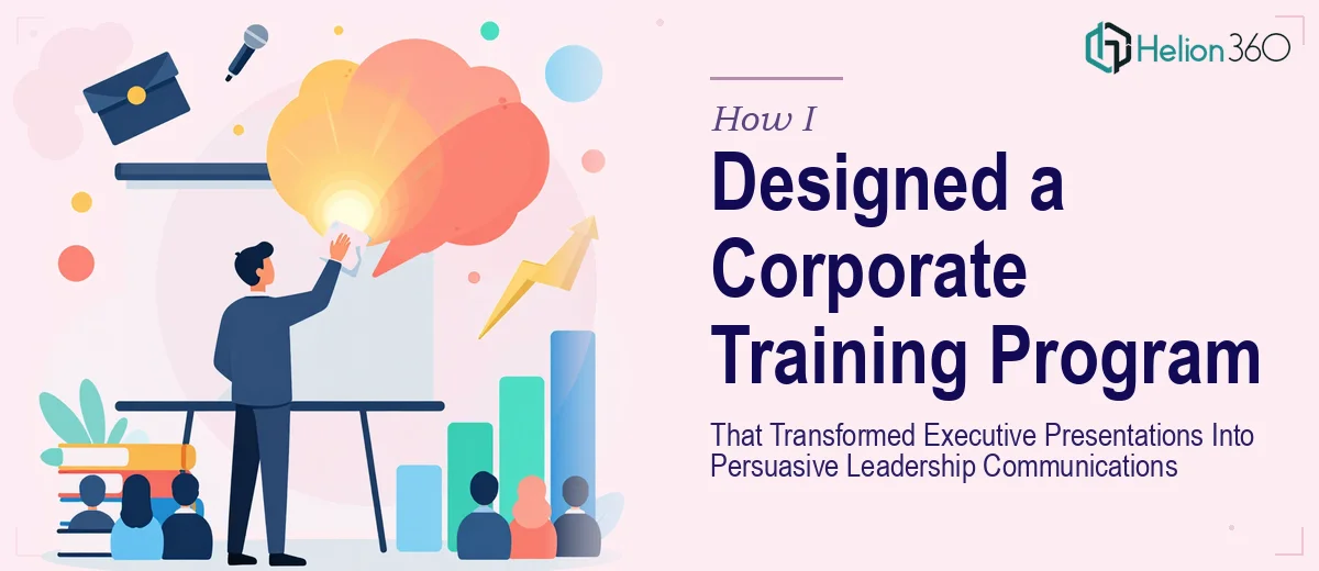 How I Designed a Corporate Training Program That Transformed Executive Presentations Into Persuasive Leadership Communications