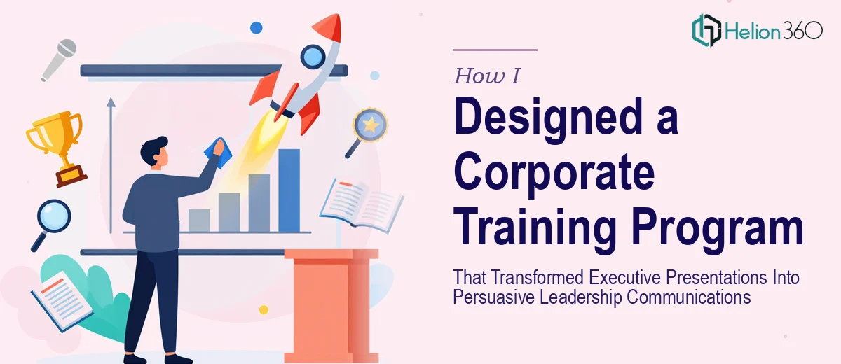 How I Designed a Corporate Training Program That Transformed Executive Presentations Into Persuasive Leadership Communications