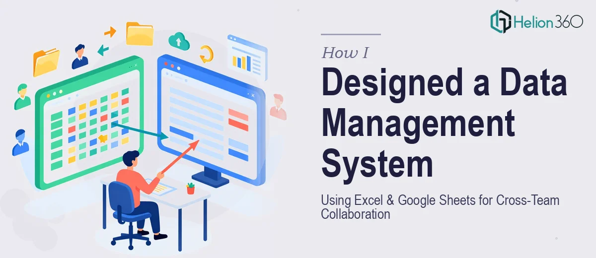 How I Designed a Data Management System Using Excel and Google Sheets for Cross-Team Collaboration