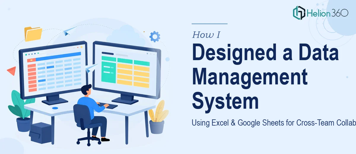 How I Designed a Data Management System Using Excel and Google Sheets for Cross-Team Collaboration