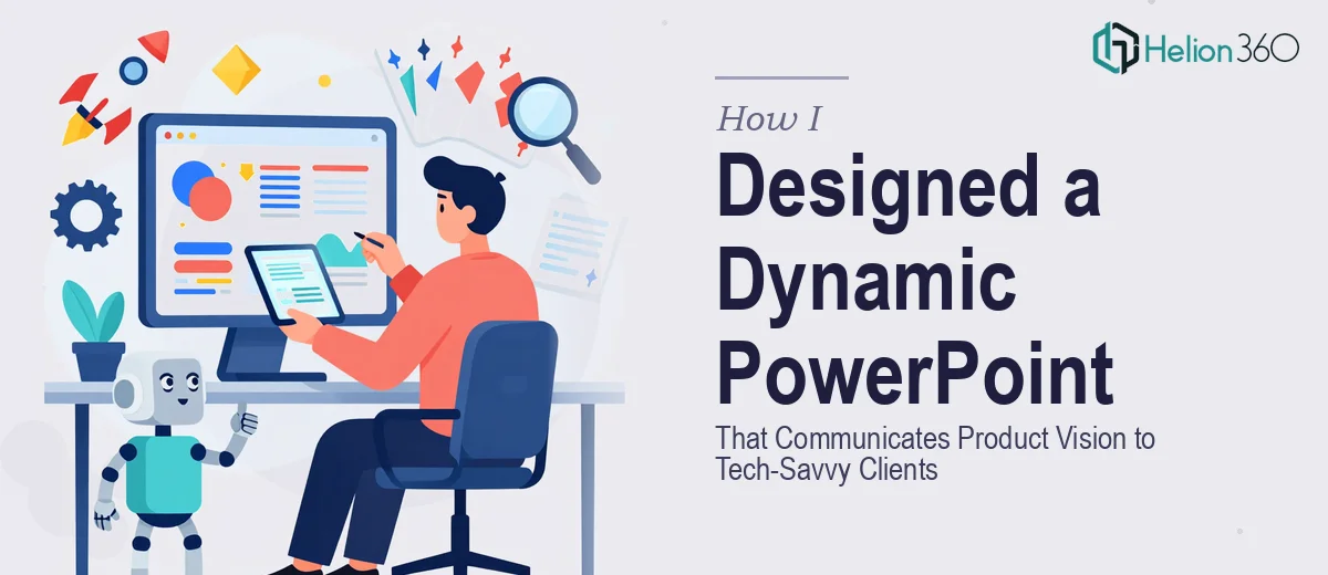 How I Designed a Dynamic PowerPoint Presentation That Communicates Product Vision to Tech-Savvy Clients