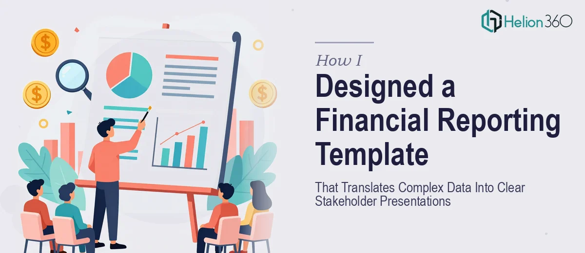 How I Designed a Financial Reporting Template That Translates Complex Data Into Clear Stakeholder Presentations