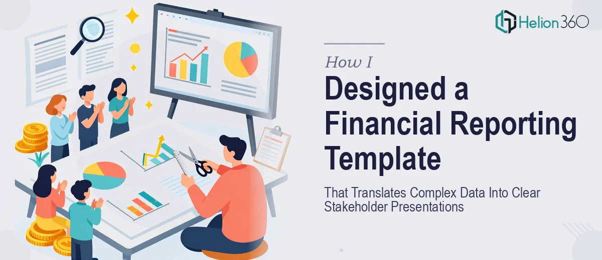 How I Designed a Financial Reporting Template That Translates Complex Data Into Clear Stakeholder Presentations
