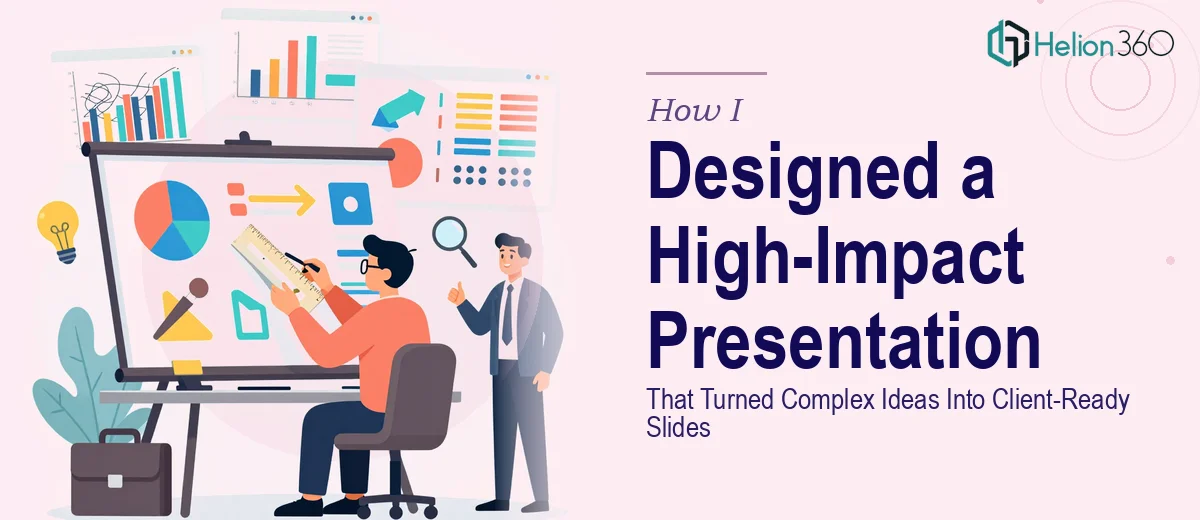How I Designed a High-Impact Presentation That Turned Complex Ideas Into Client-Ready Slides