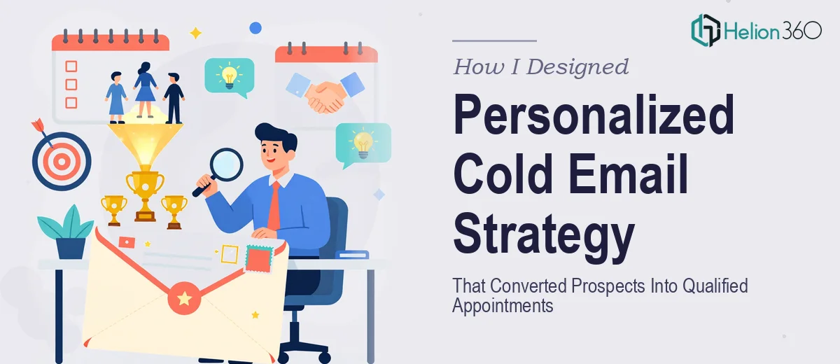 How I Designed a Personalized Cold Email Strategy That Converted Prospects Into Qualified Appointments