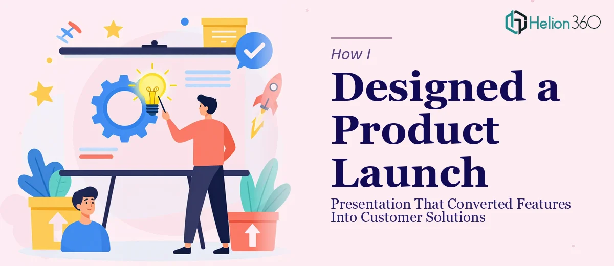 How I Designed a Product Launch Presentation That Converted Features Into Customer Solutions