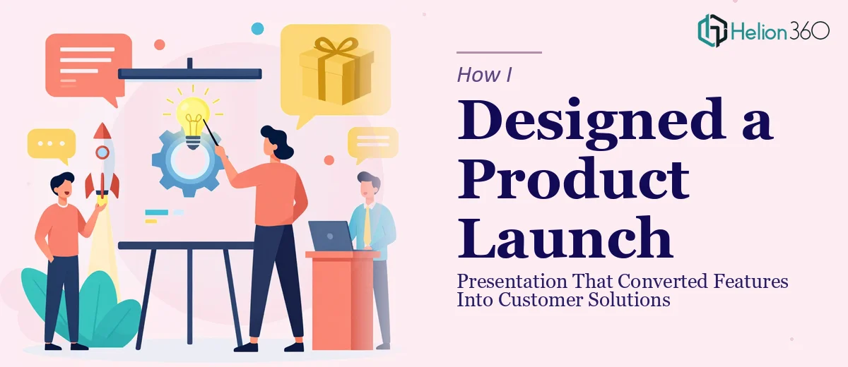 How I Designed a Product Launch Presentation That Converted Features Into Customer Solutions