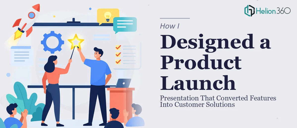 How I Designed a Product Launch Presentation That Converted Features Into Customer Solutions