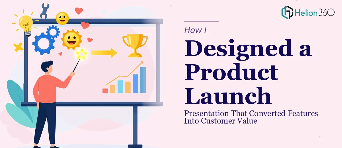 How I Designed a Product Launch Presentation That Converted Features Into Customer Value