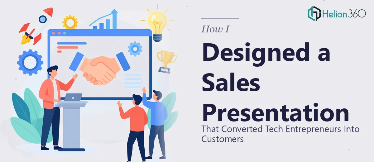 How I Designed a Sales Presentation That Converted Tech Entrepreneurs Into Customers