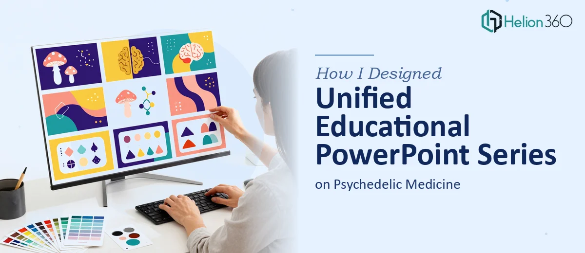 How I Designed a Unified Educational PowerPoint Series on Psychedelic Medicine