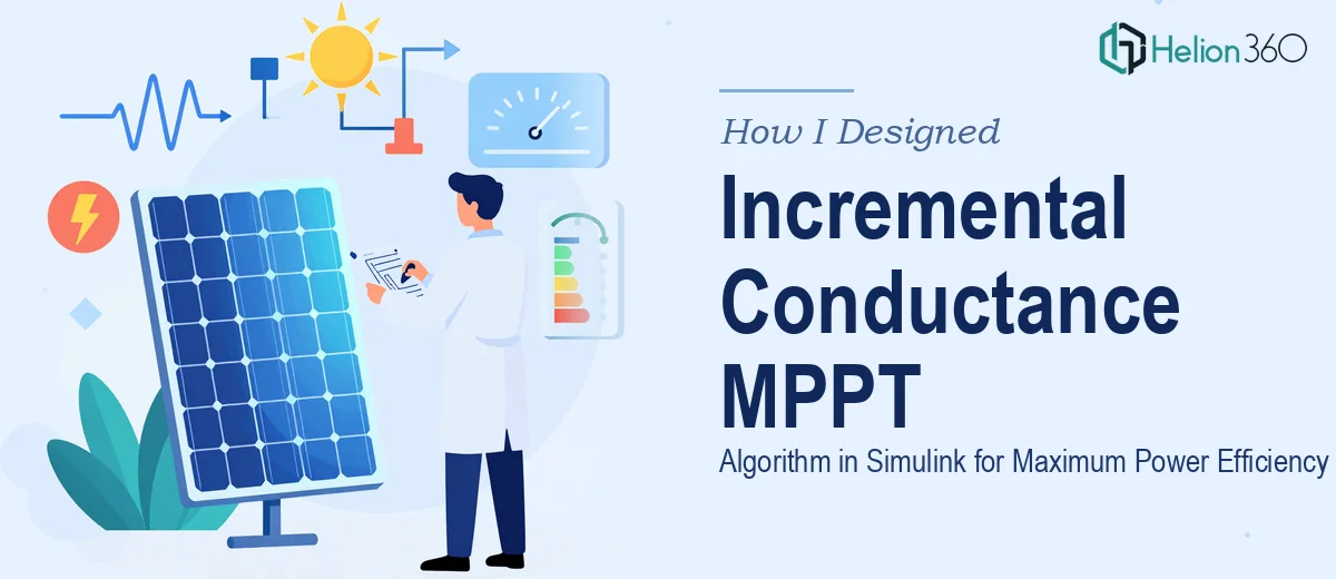 How I Designed an Incremental Conductance MPPT Algorithm in Simulink for Maximum Power Efficiency