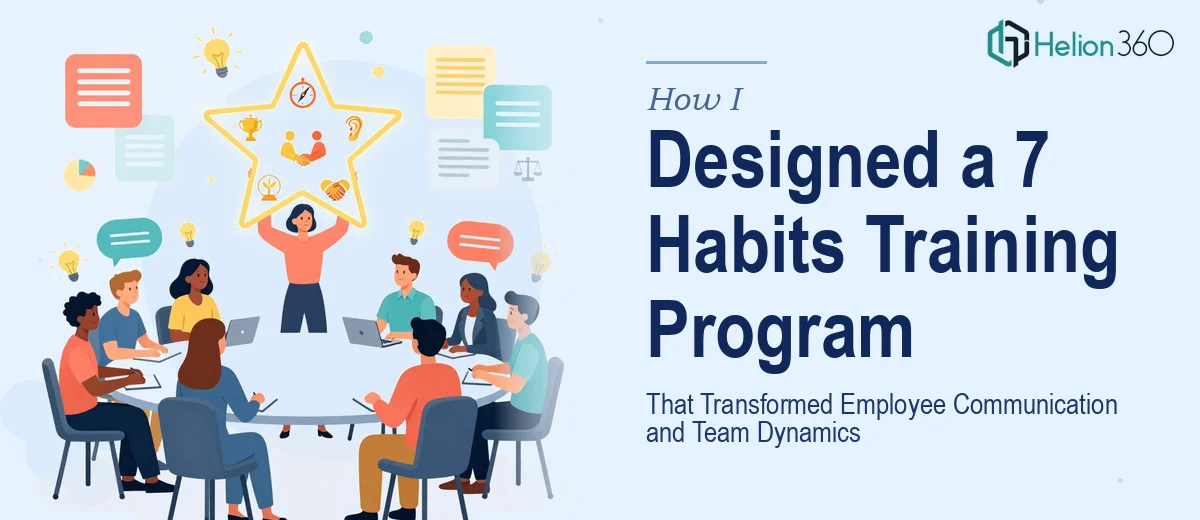 How I Designed and Delivered a 7 Habits Training Program That Transformed Employee Communication and Team Dynamics