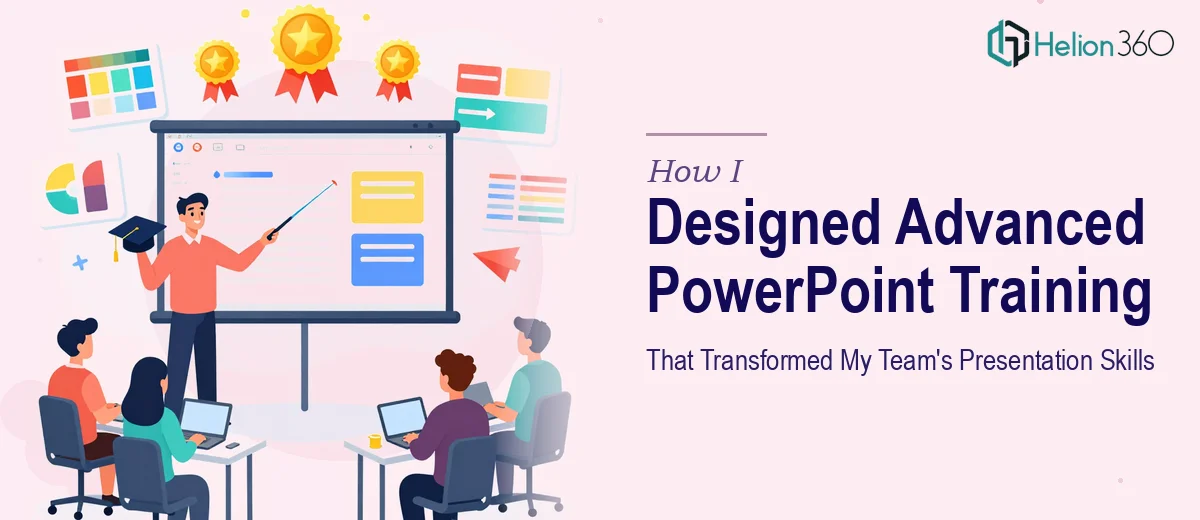 How I Designed and Delivered Advanced PowerPoint Training That Transformed My Team's Presentation Skills
