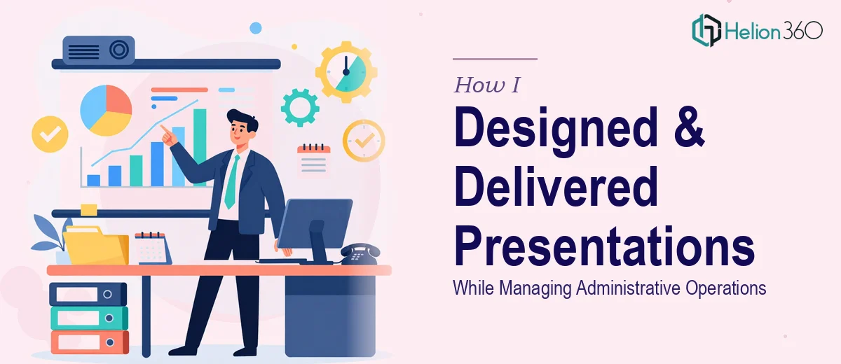 How I Designed and Delivered Professional PowerPoint Presentations While Managing Administrative Operations