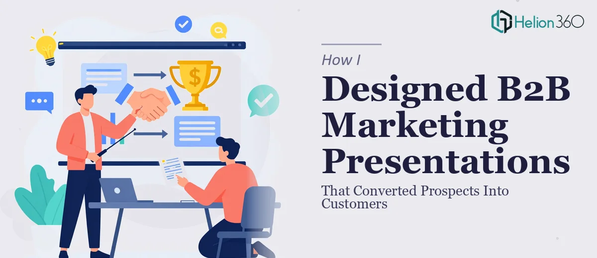 How I Designed B2B Marketing Presentations That Converted Prospects Into Customers