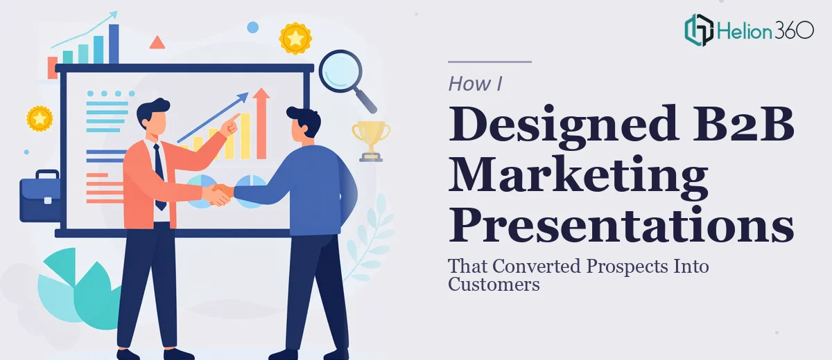 How I Designed B2B Marketing Presentations That Converted Prospects Into Customers