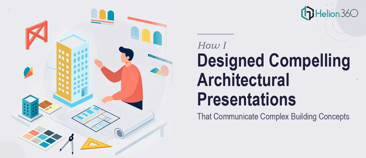 How I Designed Compelling Architectural Presentations That Communicate Complex Building Concepts