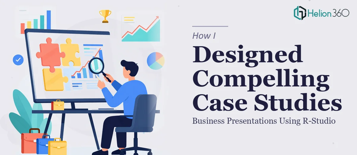 How I Designed Compelling Business Case Study Presentations Using R-Studio