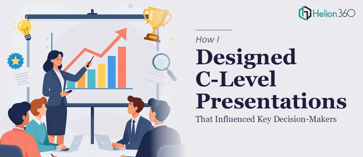 How I Designed Compelling C-Level Presentations That Influenced Key Decision-Makers
